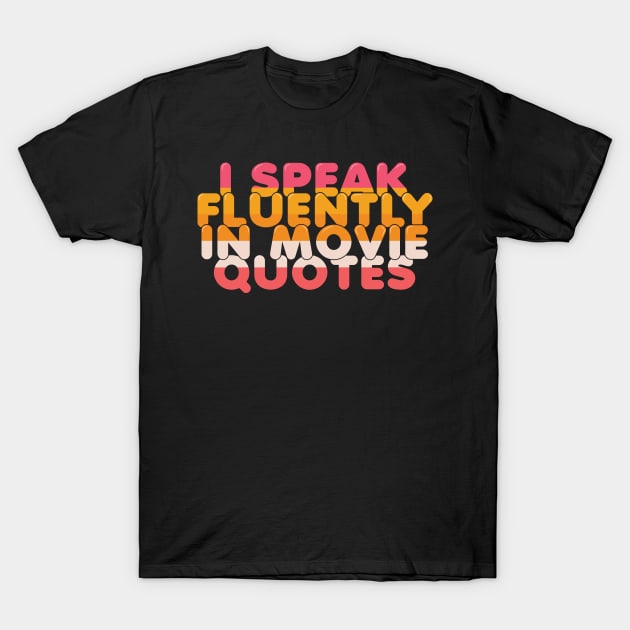 I Speak Fluently in Movie Quotes T-Shirt by ardp13